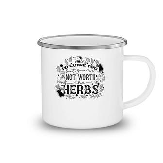 I'd Curse You But You're Not Worth The Herbs Halloween Camping Mug | Mazezy
