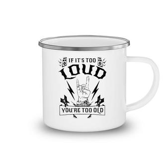 If It's Too Loud You're Too Old Funny Camping Mug | Mazezy