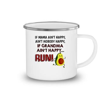If Mama Ain't Happy Ain't Nobody Happy If Grandma Ain't Happy Run Avocado Version Camping Mug | Mazezy
