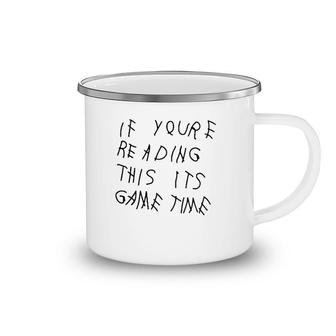 If Youre Reading This Its Game Time Camping Mug
