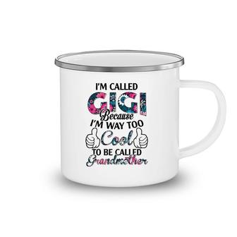 I'm Called Gigi Because I'm Way Too Cool To Be Called Grandmother Floral Version Camping Mug | Mazezy
