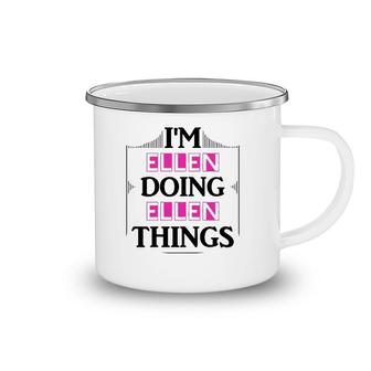 I'm Ellen Doing Ellen Things Funny First Name Gift Camping Mug | Mazezy