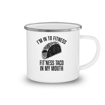 Im Into Fitness Fitness Taco In My Mouth Camping Mug | Mazezy