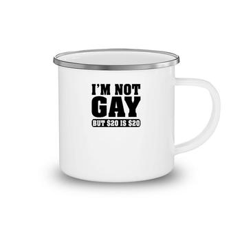 Im Not Gay But $20 Is $20 Funny Camping Mug | Mazezy