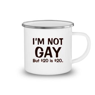 I'm Not Gay But $20 Is $20 Funny Camping Mug | Mazezy