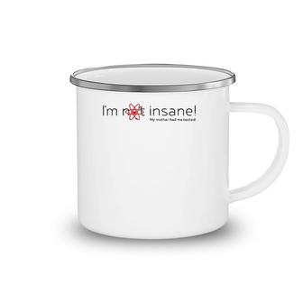 I'm Not Insane - My Mother Had Me Tested - Red Black Camping Mug | Mazezy