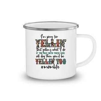 Im Sorry For Yellin With These Kids Funny Mom Life Quote Camping Mug - Seseable