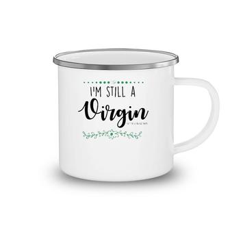 I'm Still A Virgin But This Is An Old , Funny Camping Mug | Mazezy