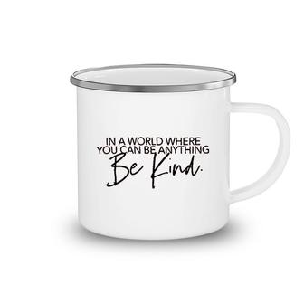 In A World Where You Can Be Anything Camping Mug | Mazezy