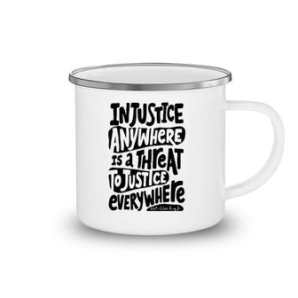 Injustice Anywhere Is A Threat To The Justice Everywhere Camping Mug | Mazezy CA