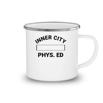 Inner City Phys Ed Physical Education Gym Teacher Camping Mug | Mazezy