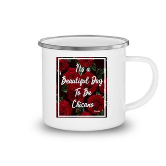 It Is A Beautiful Day To Be Chicano Camping Mug | Mazezy