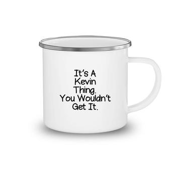 It Is A Kevin Thing You Would Not Get It Camping Mug | Mazezy