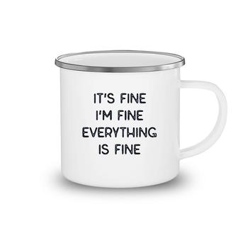 It Is Fine I Am Fine Everything Is Fine Camping Mug | Mazezy