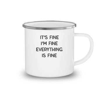 It Is Fine I Am Fine Everything Is Fine Camping Mug | Mazezy