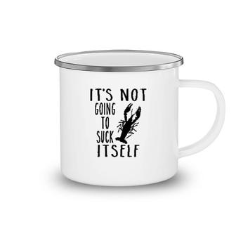 It Is Not Going To Itself Crawfish Camping Mug | Mazezy