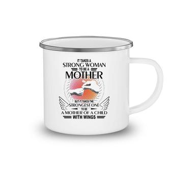 It Takes A Strong Woman To Be A Mother But It Takes The Strongest One To Be A Mother Of A Child With Wings Camping Mug | Mazezy