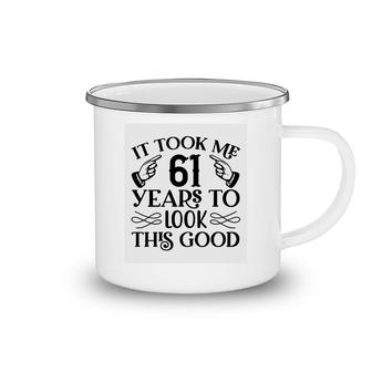 It Took Me 61 Years To Look This Good 61Th Birthday Camping Mug - Seseable