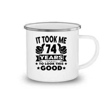 It Took Me 74 Years - Funny 74Th Birthday Decorations Party Camping Mug | Mazezy