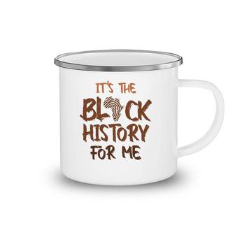 It's Black History For Me African Pride Bhm 2022 Ver2 Camping Mug | Mazezy
