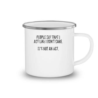 It's Not An Act I Don't Care Dark Camping Mug | Mazezy