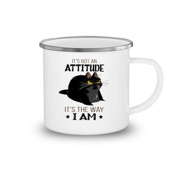 It's Not An Attitude It's The Way I Am Funny Grumpy Black Cat Camping Mug | Mazezy