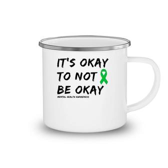 It's Okay To Not Be Okay Mental Health Awareness Camping Mug | Mazezy