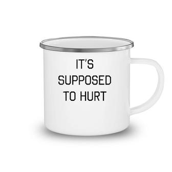 It's Supposed To Hurt Gift Camping Mug | Mazezy