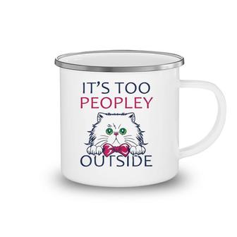 It's Too Peopley Outside Introvert Shy Cat Lover Camping Mug | Mazezy