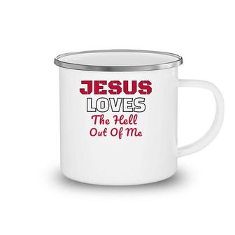 Jesus Loves The Hell Out Of Me Jesus Loves Me Camping Mug | Mazezy