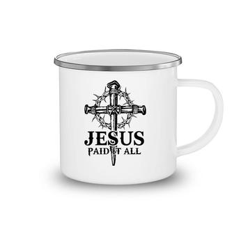 Jesus Paid It All Cross Christ For Christian Men Women Kid Camping Mug | Mazezy