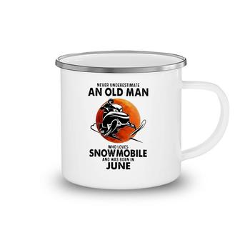 June Birthday Gift Never Underestimate An Old Man Who Loves Snowmobile And Was Born In June Camping Mug | Mazezy