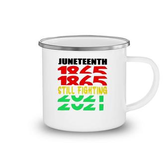 Juneteenth 1865 Still Fighting 2021 Black Pride Camping Mug | Mazezy