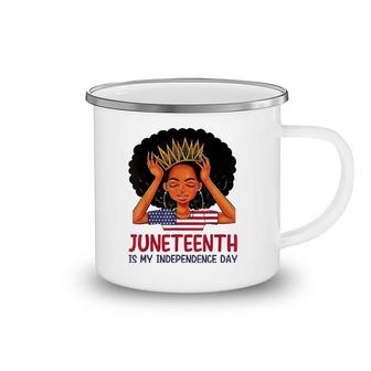 Juneteenth Is My Independence Day Black Queen American Flag Camping Mug