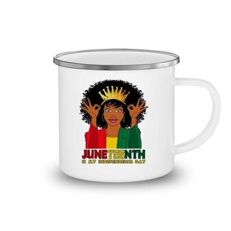 Juneteenth Is My Independence Day Funny Black African Girl Camping Mug | Mazezy