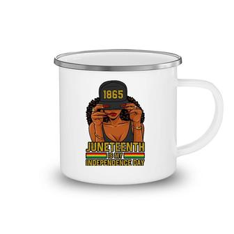 Juneteenth Is My Independence Day Women Camping Mug | Mazezy