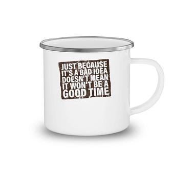 Just Because It's A Bad Idea Doesn't Mean It Won't Be Fun Camping Mug | Mazezy