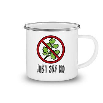 Just Say No - Funny I Hate Cilantro Camping Mug | Mazezy
