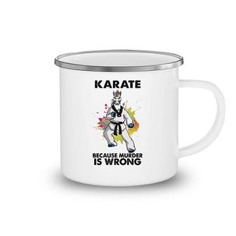 Karate Because Is Wrong Camping Mug | Mazezy