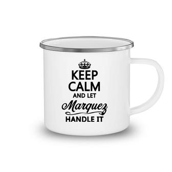 Keep Calm And Let Marquez Handle It Funny Name Gift - Pullover Camping Mug | Mazezy
