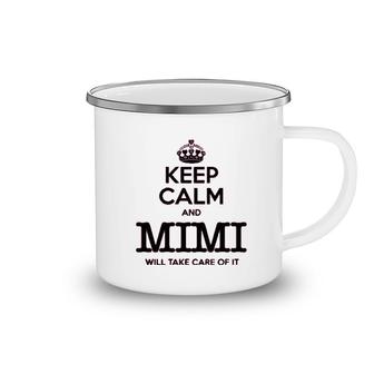 Keep Calm And Mimi Will Take Care Of It Camping Mug | Mazezy