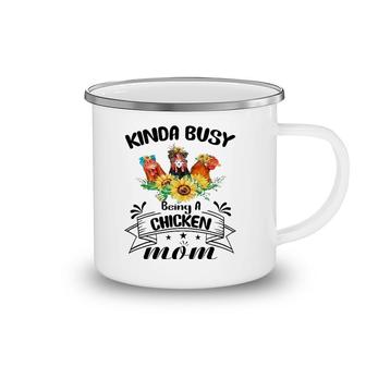 Kinda Busy Being A Chicken Mom Mothers Day Chicken Mom Camping Mug | Mazezy