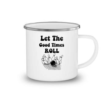 Let The Good Times Roll Cool Bowling Camping Mug | Mazezy