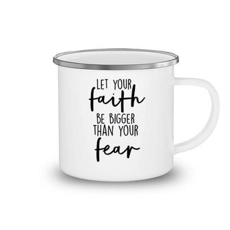 Let Your Faith Be Bigger Than Your Fear Camping Mug | Mazezy