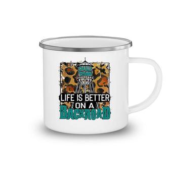 Life Is Better On A Backroad Camping Mug | Mazezy