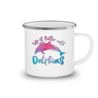 Life Is Better With Dolphin Camping Mug