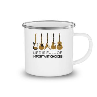 Life Is Full Of Important Choices Guitar Player Camping Mug | Mazezy