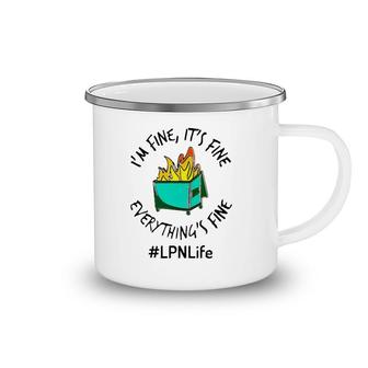 Lpn Life I'm Fine It's Fine Everything's Fine Fire Licensed Practical Nurse Gift Camping Mug | Mazezy
