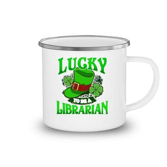 Lucky To Be A Librarian St Patricks Day Irish Gifts Camping Mug | Mazezy