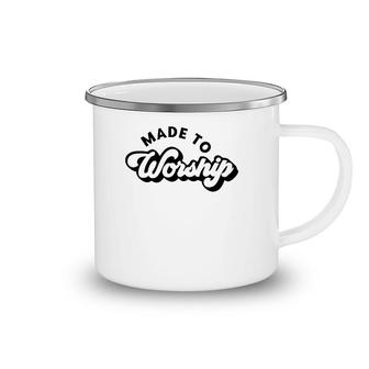 Made To Worship Christian Religious Belief God Lovers Gift Camping Mug | Mazezy